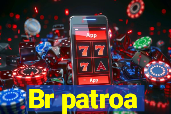 Br patroa